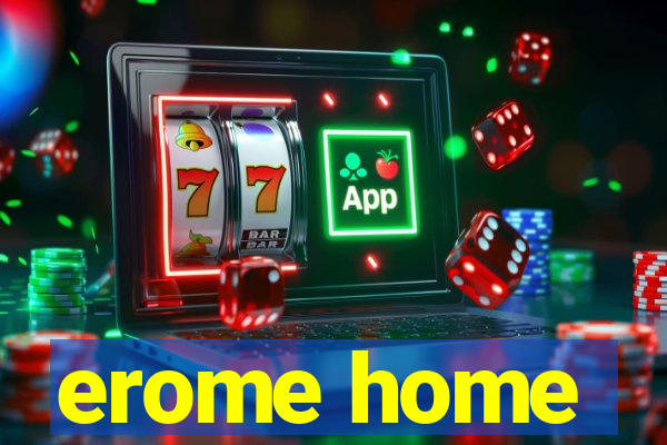 erome home